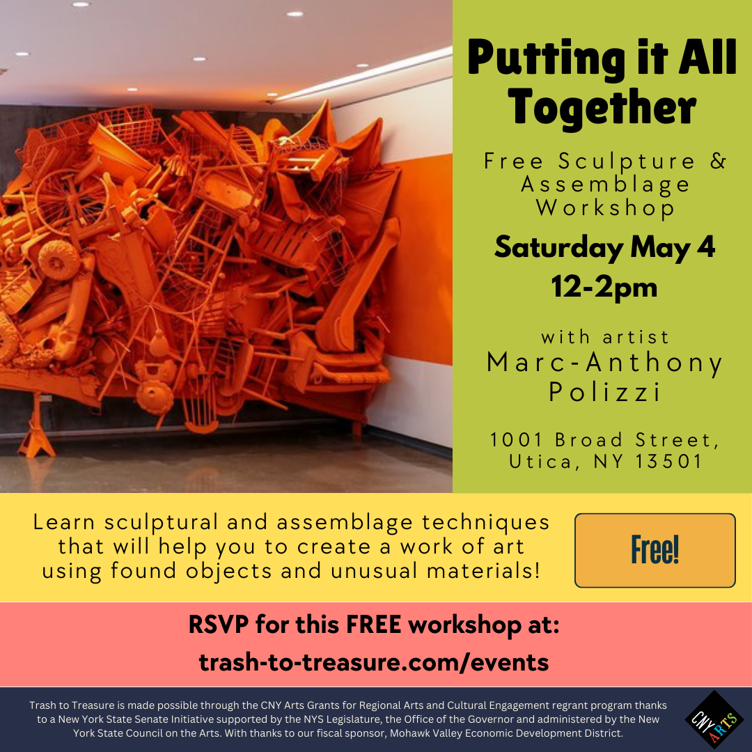 Putting it All Together: Sculpture and Assemblage Workshop 5/4/24 12-2pm with artist Marc-Anthony Polizzi. Register at trash-to-treasure.com/events